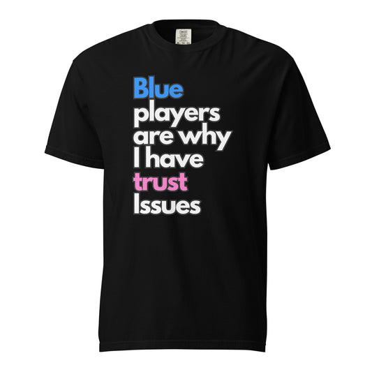 "Blue Players...Trust Issues..." Tee